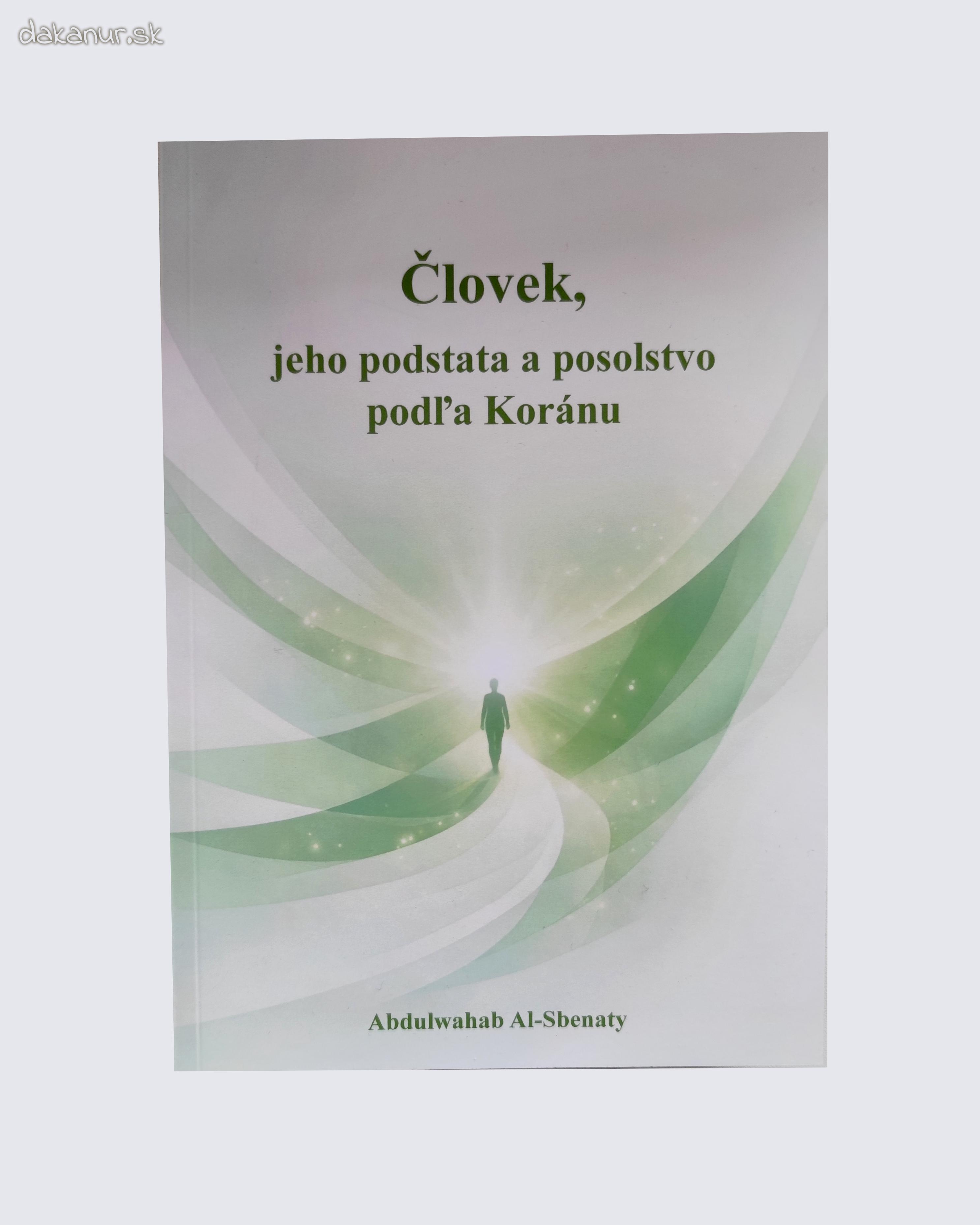Človek, jeho podstata a posolstvo podľa Koránu, JUDr. Abdulwahab Al-Sbenaty